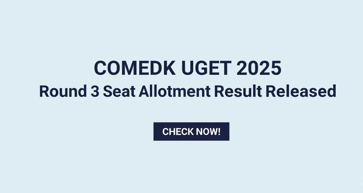 COMEDK UGET 2025 Round 3 Seat Allotment Result Released